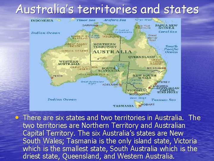 Australia’s territories and states • There are six states and two territories in Australia.