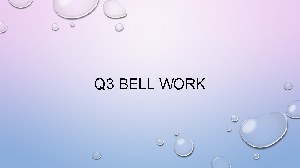 Q 3 BELL WORK 