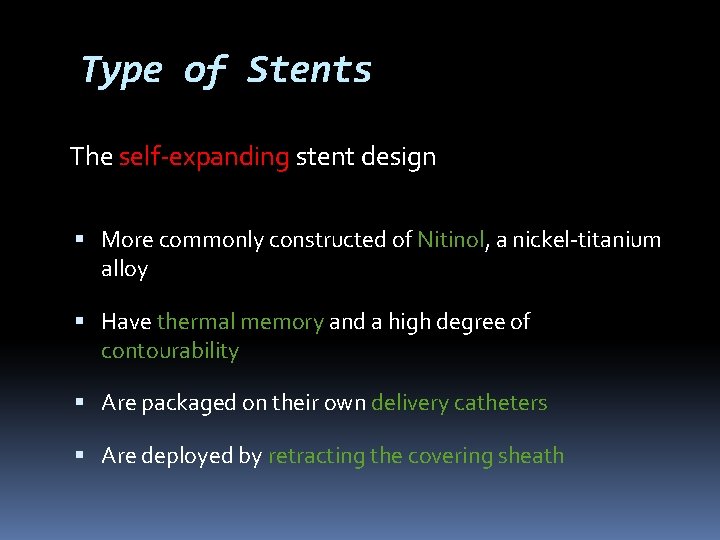 Type of Stents The self-expanding stent design More commonly constructed of Nitinol, a nickel-titanium