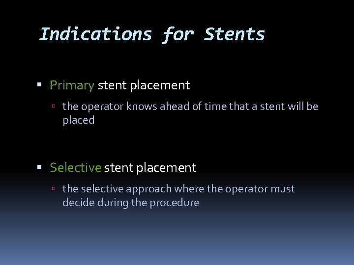 Indications for Stents Primary stent placement the operator knows ahead of time that a