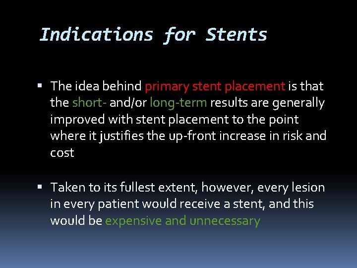 Indications for Stents The idea behind primary stent placement is that the short- and/or