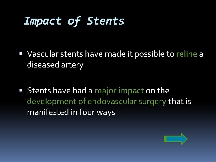 Impact of Stents Vascular stents have made it possible to reline a diseased artery