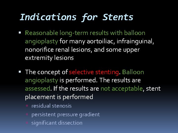 Indications for Stents Reasonable long-term results with balloon angioplasty for many aortoiliac, infrainguinal, nonorifice