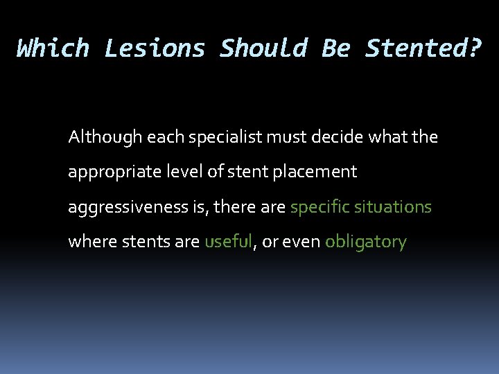 Which Lesions Should Be Stented? Although each specialist must decide what the appropriate level