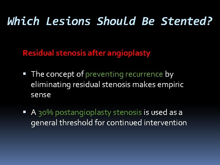 Which Lesions Should Be Stented? Residual stenosis after angioplasty The concept of preventing recurrence