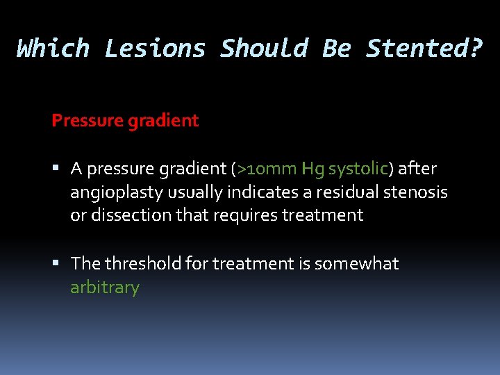 Which Lesions Should Be Stented? Pressure gradient A pressure gradient (>10 mm Hg systolic)