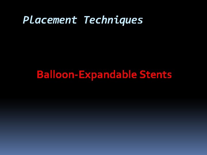 Placement Techniques Balloon-Expandable Stents 