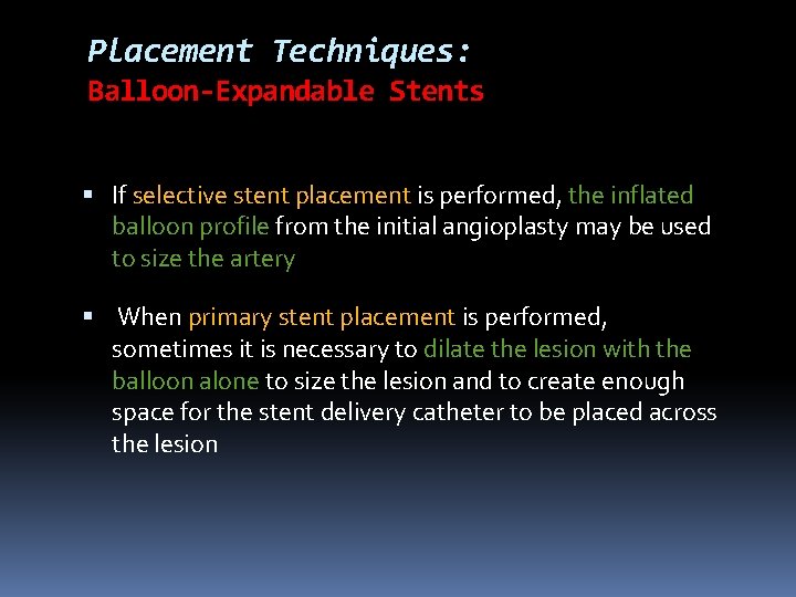 Placement Techniques: Balloon-Expandable Stents If selective stent placement is performed, the inflated balloon profile