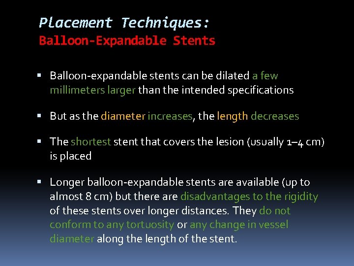 Placement Techniques: Balloon-Expandable Stents Balloon-expandable stents can be dilated a few millimeters larger than