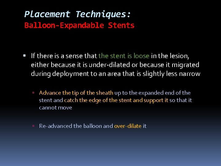 Placement Techniques: Balloon-Expandable Stents If there is a sense that the stent is loose