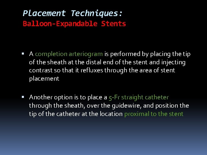 Placement Techniques: Balloon-Expandable Stents A completion arteriogram is performed by placing the tip of