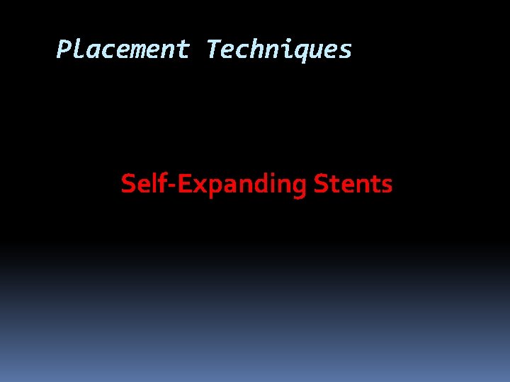 Placement Techniques Self-Expanding Stents 