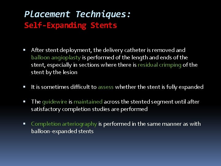 Placement Techniques: Self-Expanding Stents After stent deployment, the delivery catheter is removed and balloon