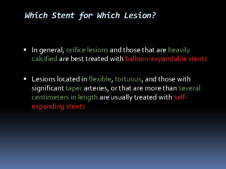 Which Stent for Which Lesion? In general, orifice lesions and those that are heavily