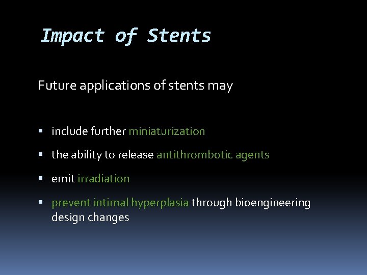 Impact of Stents Future applications of stents may include further miniaturization the ability to
