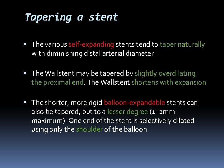 Tapering a stent The various self-expanding stents tend to taper naturally with diminishing distal