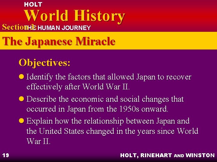 HOLT World History Section 3: HUMAN JOURNEY THE The Japanese Miracle Objectives: l Identify