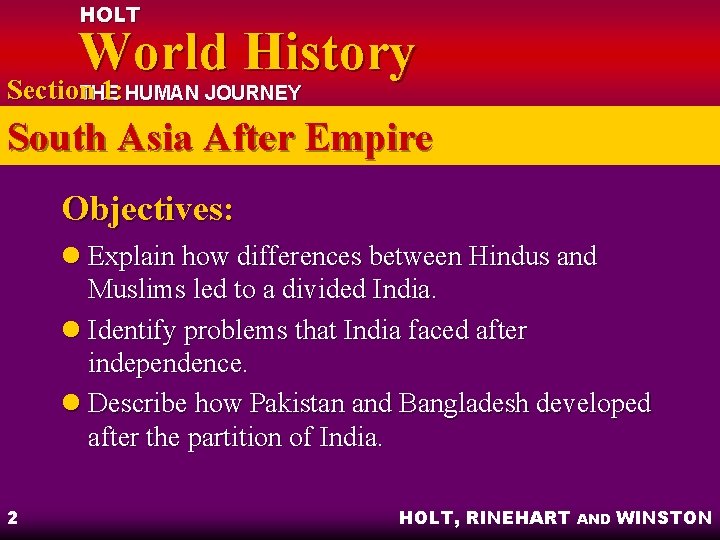 HOLT World History Section 1: HUMAN JOURNEY THE South Asia After Empire Objectives: l