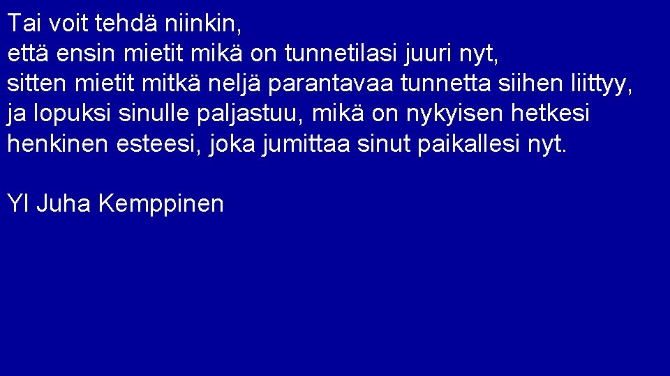 Tai voit tehdä niinkin, että ensin mietit mikä on tunnetilasi juuri nyt, sitten mietit