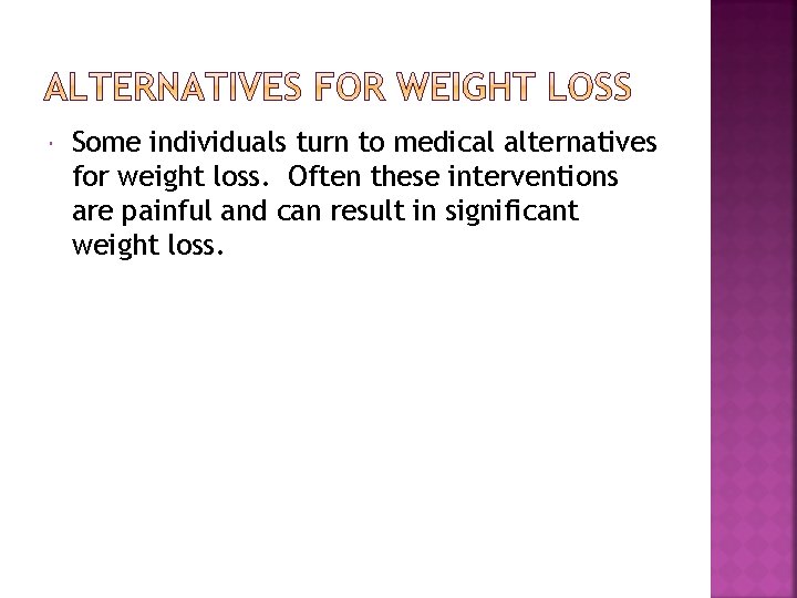  Some individuals turn to medical alternatives for weight loss. Often these interventions are