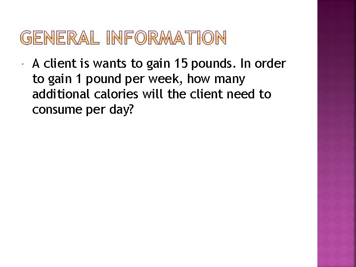  A client is wants to gain 15 pounds. In order to gain 1