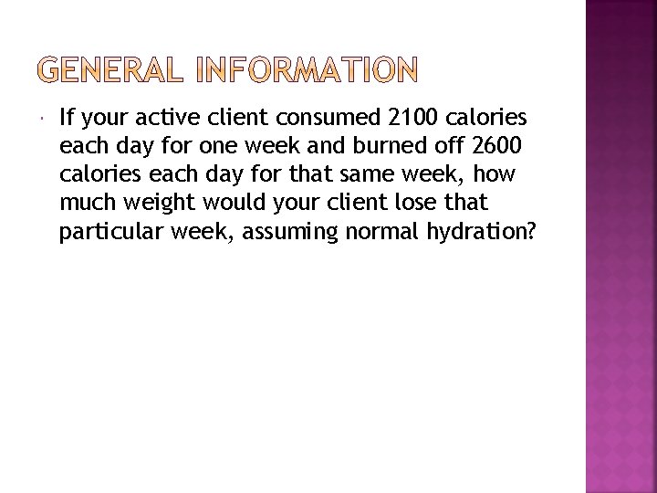  If your active client consumed 2100 calories each day for one week and