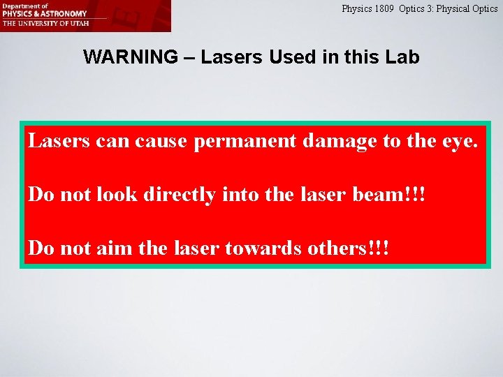 Physics 1809 Optics 3: Physical Optics WARNING – Lasers Used in this Lab Lasers Physics 1809 Optics 3: Physical Optics WARNING – Lasers Used in this Lab Lasers