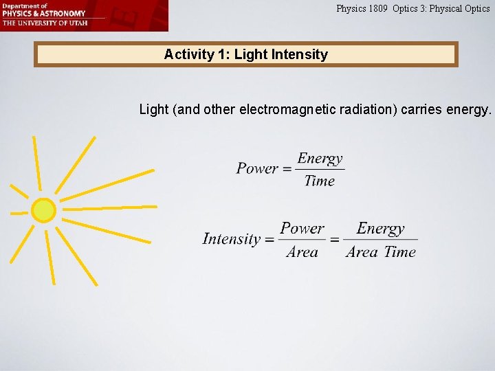 Physics 1809 Optics 3: Physical Optics Activity 1: Light Intensity Light (and other electromagnetic Physics 1809 Optics 3: Physical Optics Activity 1: Light Intensity Light (and other electromagnetic