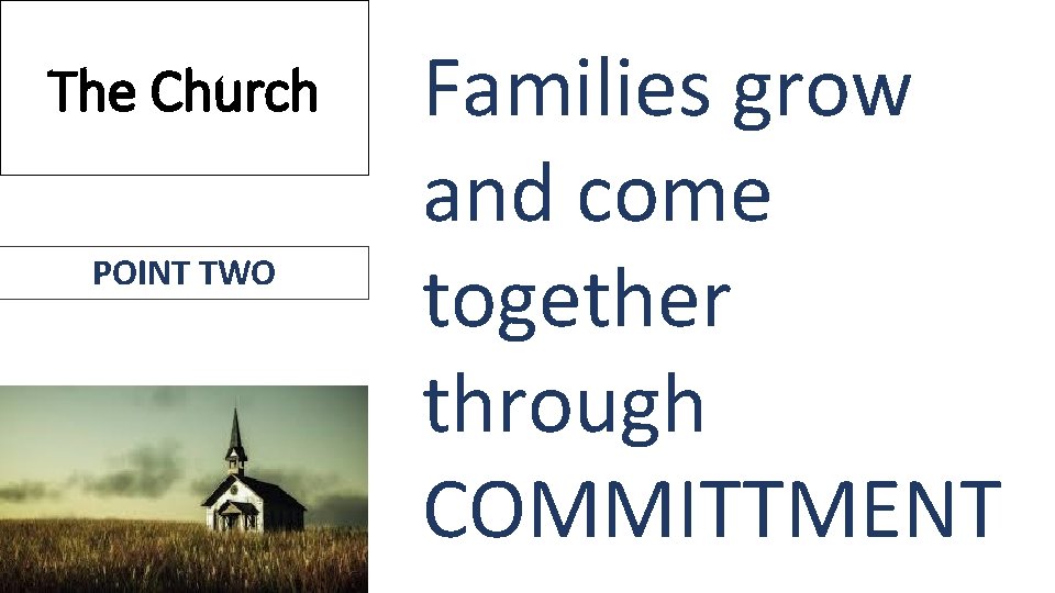 The Church POINT TWO Families grow and come together through COMMITTMENT 