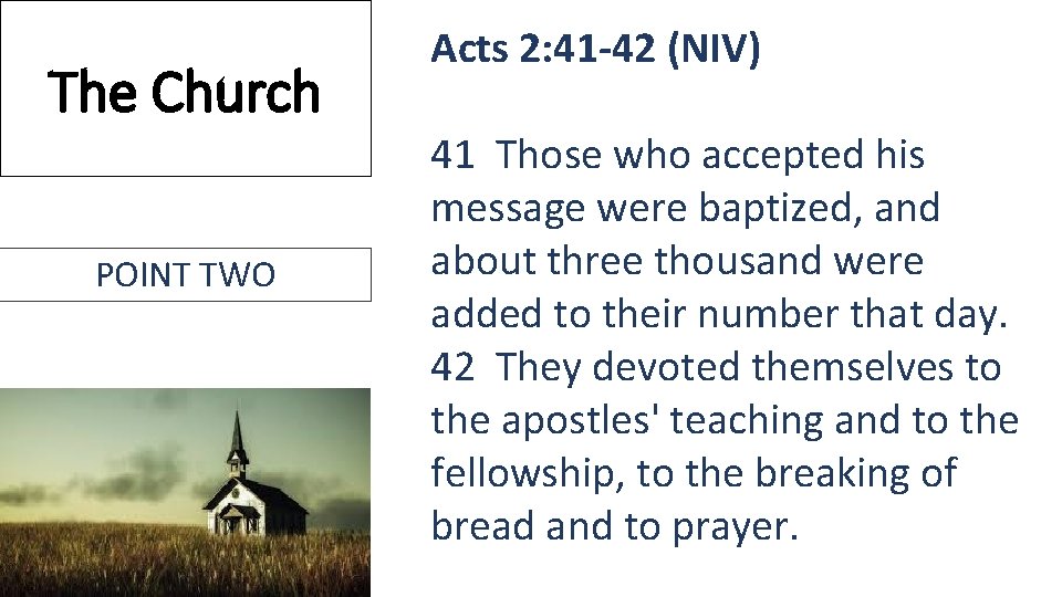 The Church POINT TWO Acts 2: 41 -42 (NIV) 41 Those who accepted his