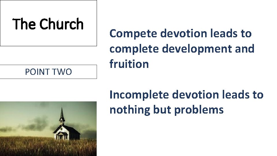 The Church POINT TWO Compete devotion leads to complete development and fruition Incomplete devotion