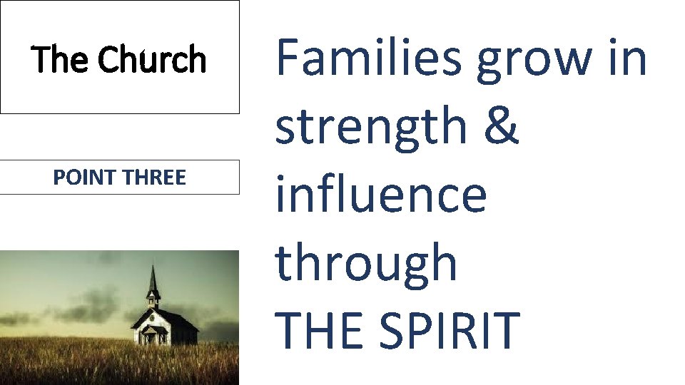 The Church POINT THREE Families grow in strength & influence through THE SPIRIT 