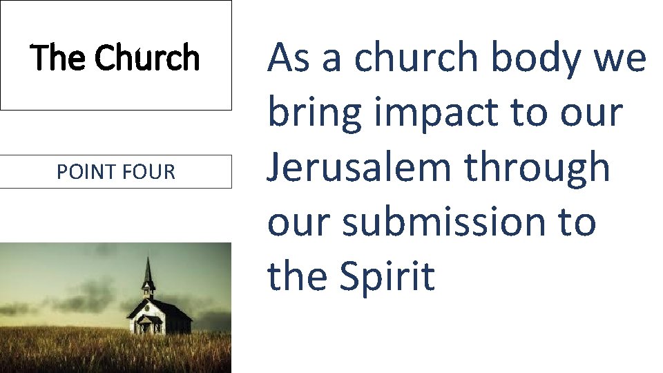 The Church POINT FOUR As a church body we bring impact to our Jerusalem