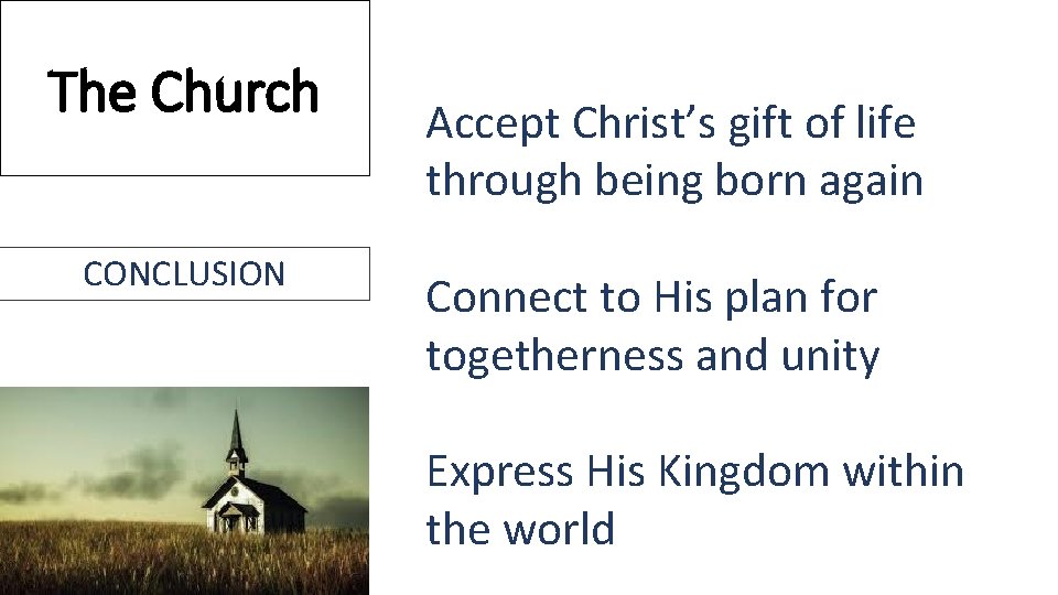 The Church CONCLUSION Accept Christ’s gift of life through being born again Connect to