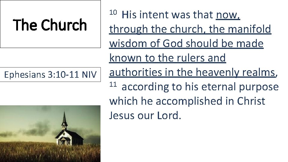 The Church Ephesians 3: 10 -11 NIV 10 His intent was that now, through