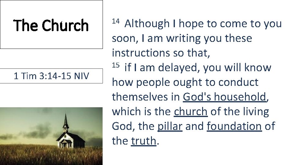 The Church 1 Tim 3: 14 -15 NIV 14 Although I hope to come