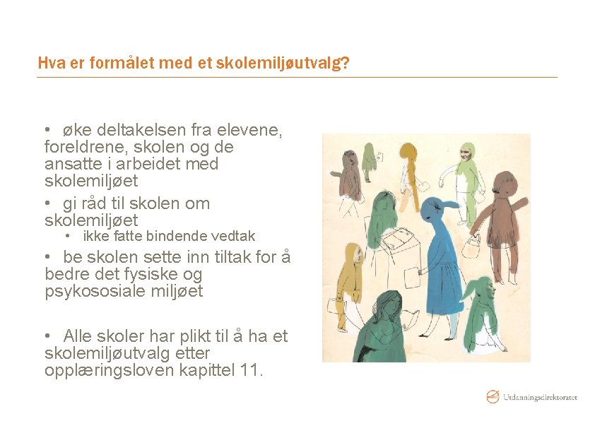 Hva er formålet med et skolemiljøutvalg? • øke deltakelsen fra elevene, foreldrene, skolen og