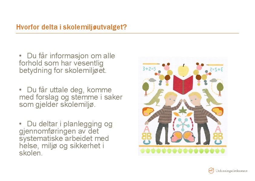 Hvorfor delta i skolemiljøutvalget? • Du får informasjon om alle forhold som har vesentlig
