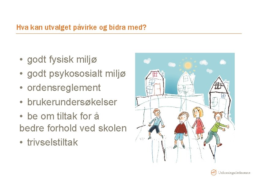 Hva kan utvalget påvirke og bidra med? • godt fysisk miljø • godt psykososialt