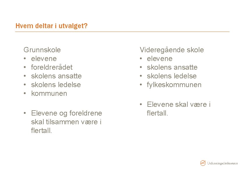 Hvem deltar i utvalget? Grunnskole • elevene • foreldrerådet • skolens ansatte • skolens