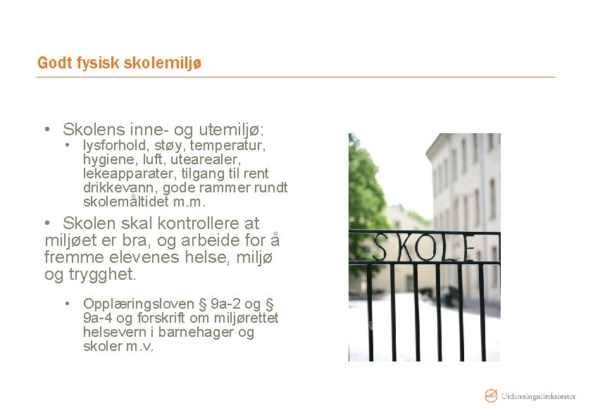 Godt fysisk skolemiljø • Skolens inne- og utemiljø: • lysforhold, støy, temperatur, hygiene, luft,