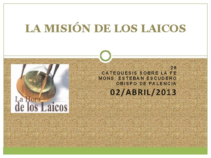 LA MISIÓN DE LOS LAICOS 26 CATEQUESIS SOBRE LA FE MONS. ESTEBAN ESCUDERO OBISPO