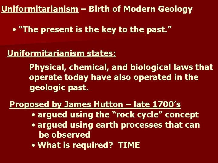 Uniformitarianism – Birth of Modern Geology • “The present is the key to the