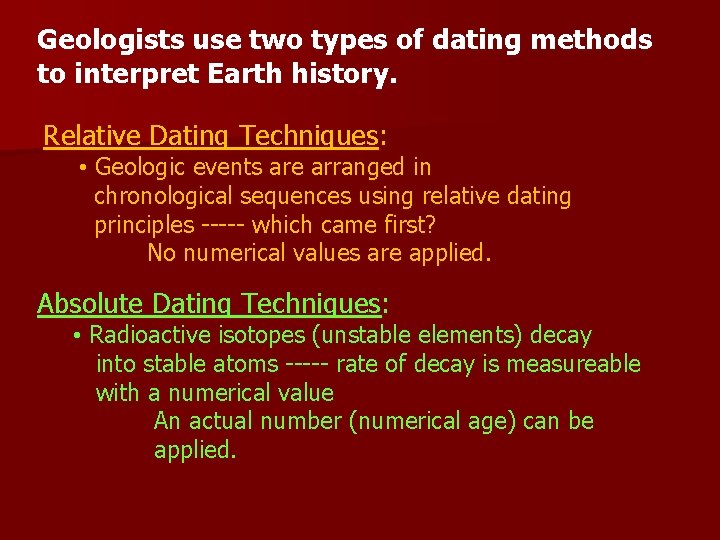 Geologists use two types of dating methods to interpret Earth history. Relative Dating Techniques: