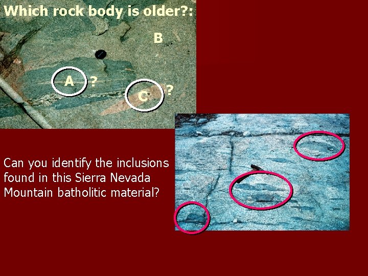 Which rock body is older? : B A ? Can you identify the inclusions