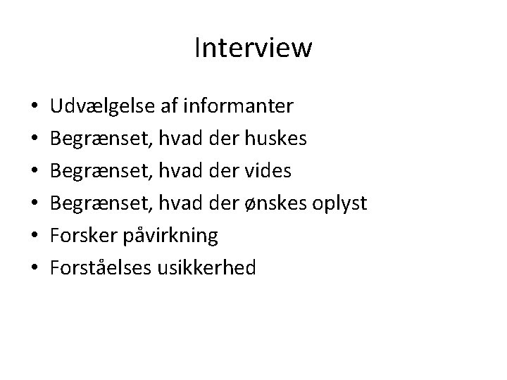 Interview • • • Udvælgelse af informanter Begrænset, hvad der huskes Begrænset, hvad der