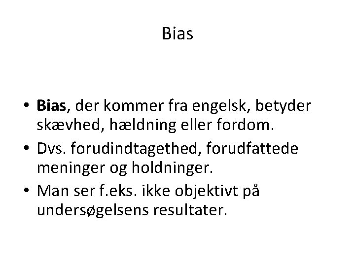 Bias • Bias, der kommer fra engelsk, betyder skævhed, hældning eller fordom. • Dvs.