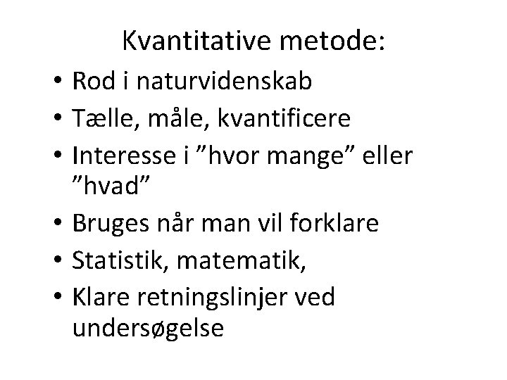 Kvantitative metode: • Rod i naturvidenskab • Tælle, måle, kvantificere • Interesse i ”hvor