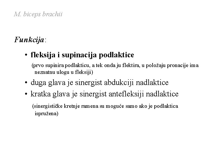 M. biceps brachii Funkcija: • fleksija i supinacija podlaktice (prvo supinira podlakticu, a tek M. biceps brachii Funkcija: • fleksija i supinacija podlaktice (prvo supinira podlakticu, a tek