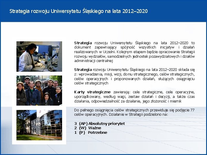 Strategia rozwoju Uniwersytetu Śląskiego na lata 2012– 2020 to dokument zapewniający spójność wszystkich inicjatyw